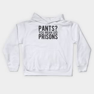 Pants? You mean leg Prisons Kids Hoodie